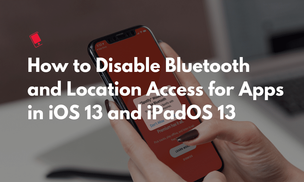 iOS 13: كيفية تعطيل وصول البلوتوث والموقع للتطبيقات على iPhone