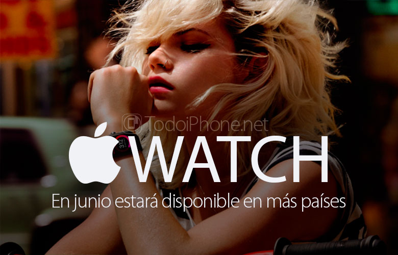 ال Apple Watch ستكون متاحة في المزيد من البلدان في نهاية يونيو 1