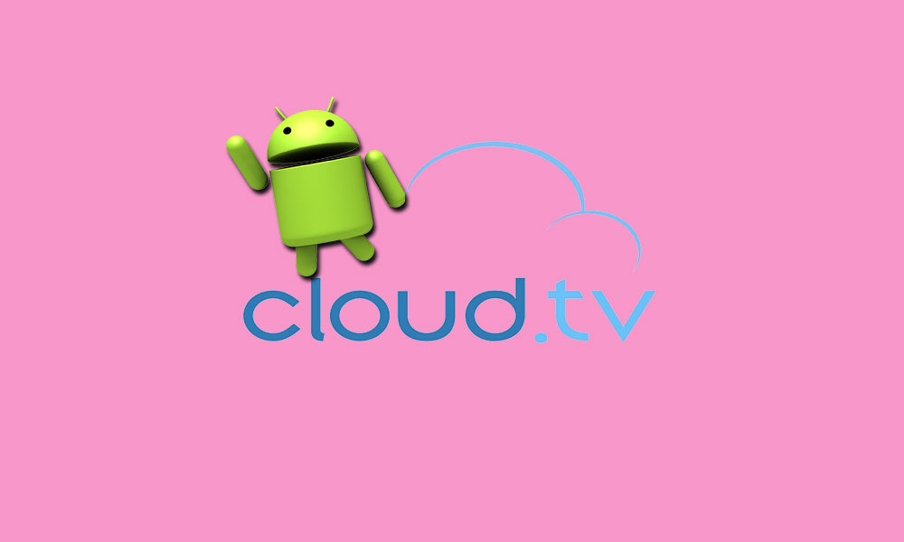 ما هو Cloud TV؟ كيفية تثبيت Free Cloud TV APK على جهاز Android
