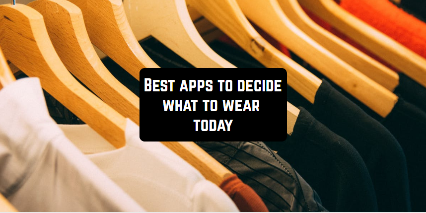 أفضل 10 تطبيقات لتقرر ما ترتديه اليوم