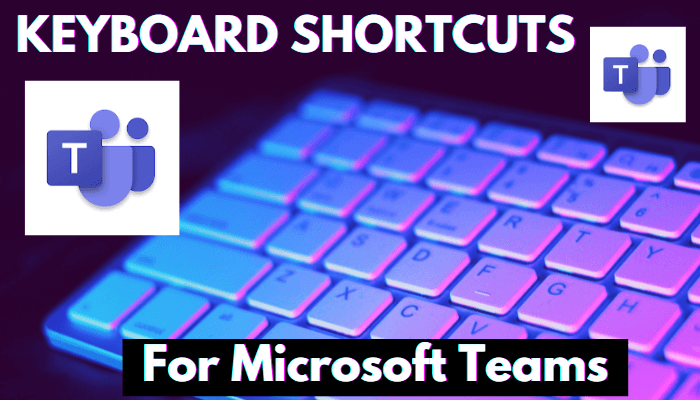 101+ اختصارات لوحة المفاتيح لـ Microsoft Teams