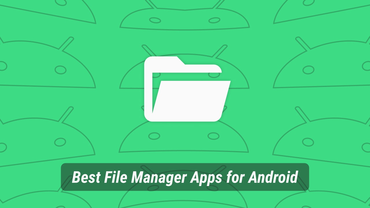 أفضل 7 تطبيقات لإدارة الملفات لنظام Android يجب أن تجربها