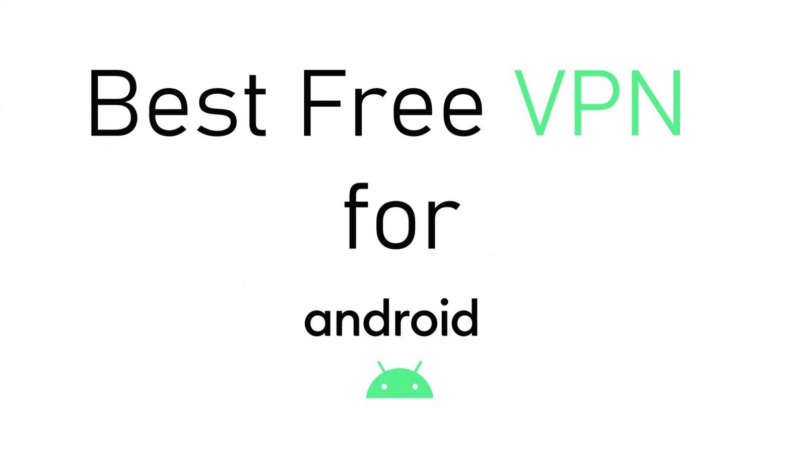 أفضل VPN مجاني للهواتف الذكية التي تعمل بنظام Android [2021]