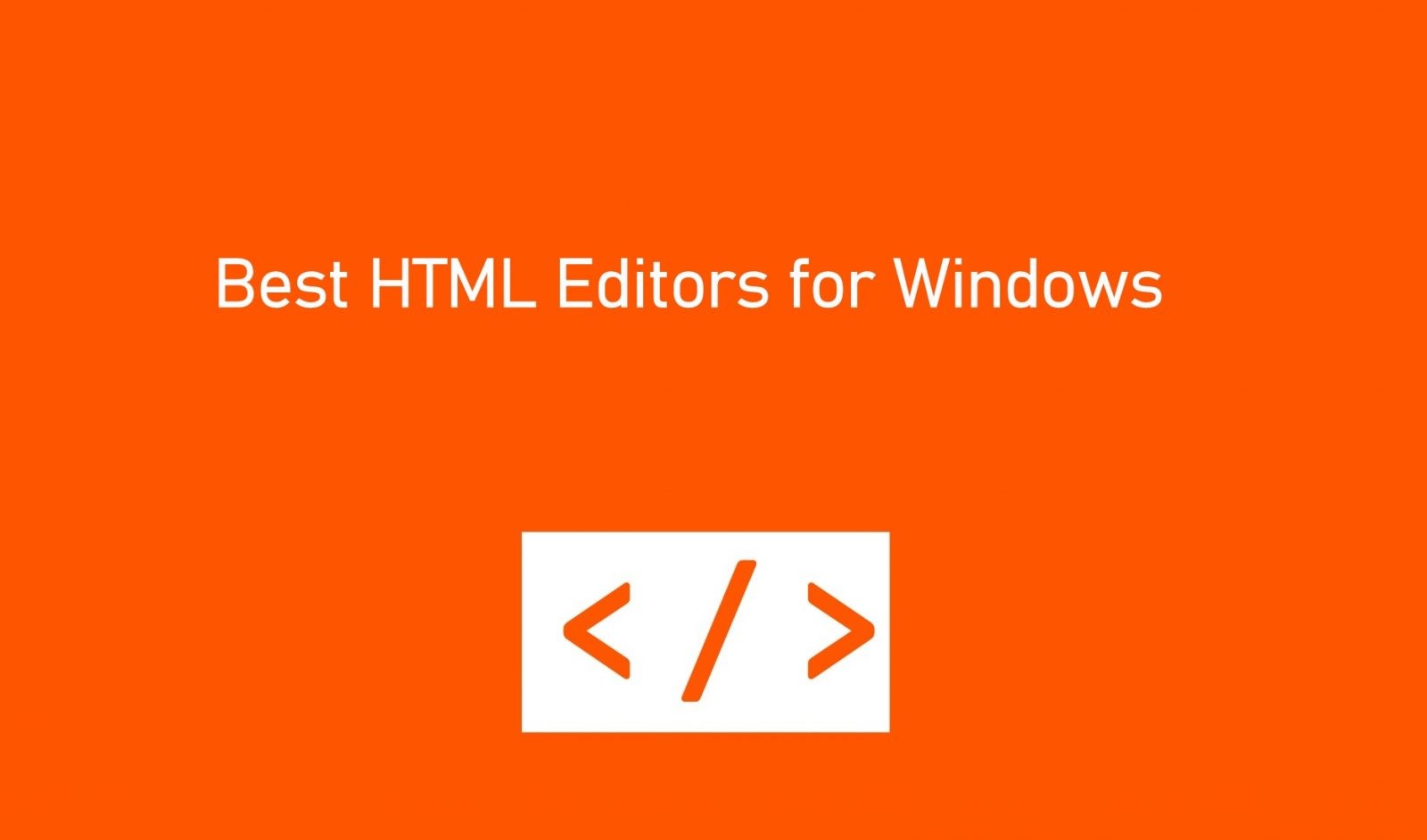 أفضل برامج تحرير HTML لـ Windows [Updated 2021]