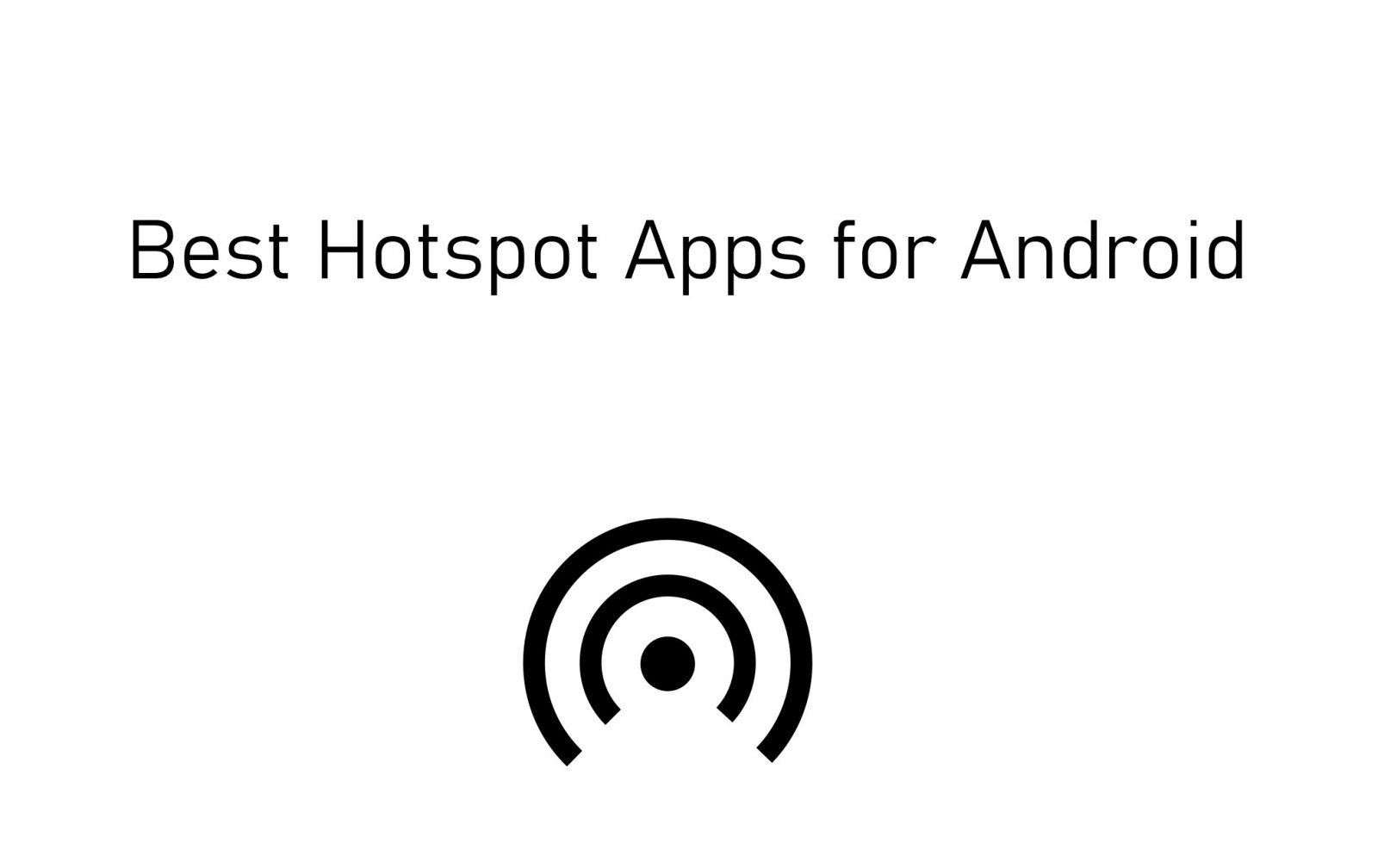 أفضل تطبيقات Hotspot لنظام Android [Updated 2021]