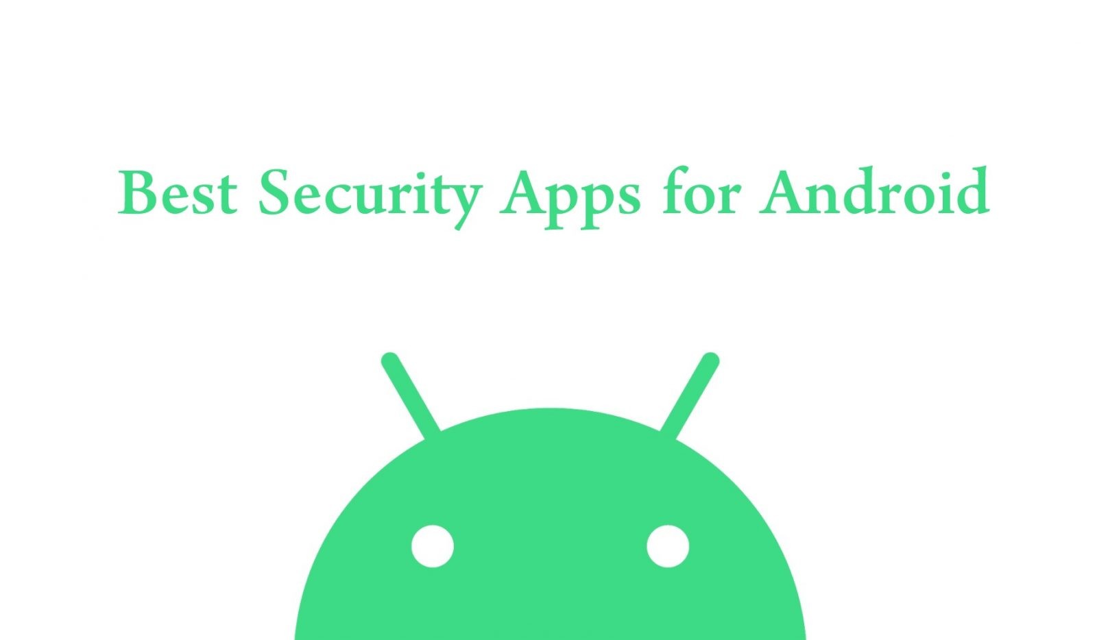 أفضل تطبيقات الأمان للهواتف الذكية والأجهزة اللوحية التي تعمل بنظام Android
