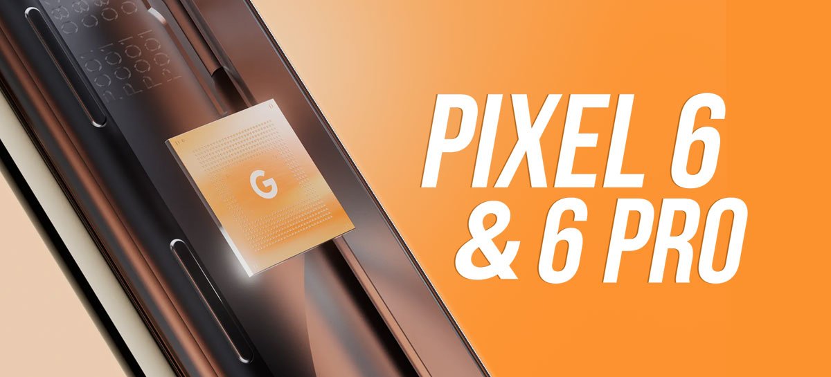 Google anuncia Pixel 6 & 6 Pro com seu novo processador Tensor
