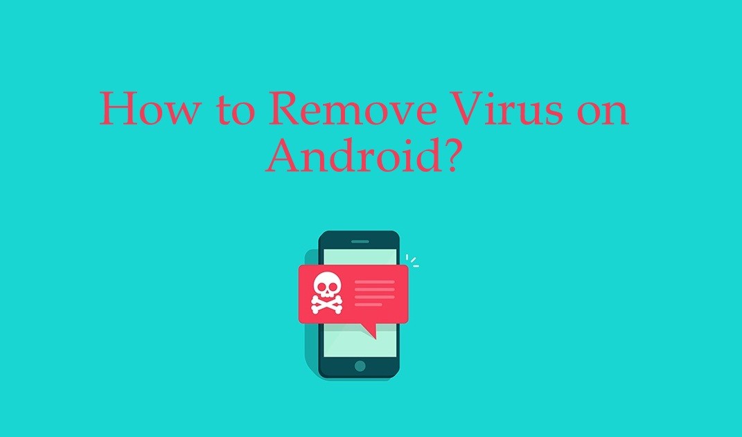 كيفية إزالة الفيروسات من الهواتف الذكية والأجهزة اللوحية التي تعمل بنظام Android
