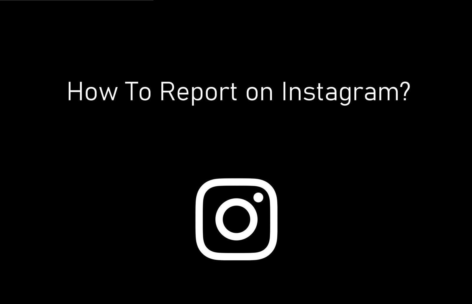 كيفية الإبلاغ عن Instagram بطرق بسيطة