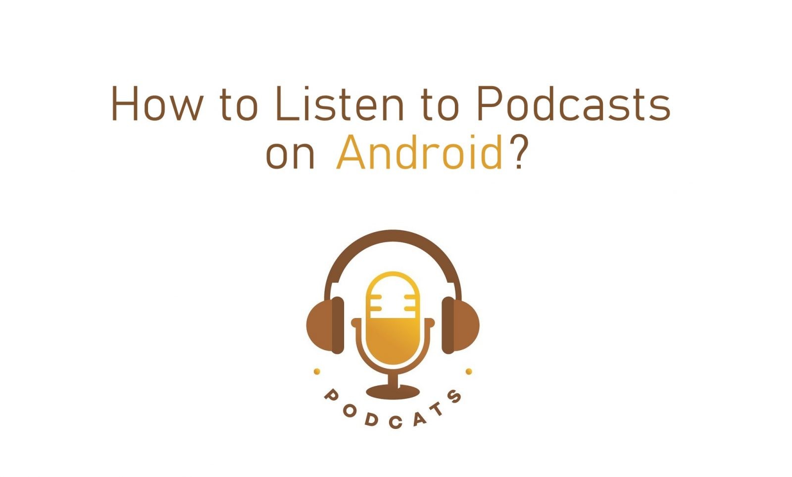 How to Listen to Podcasts on Android?