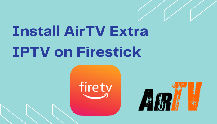 كيفية تثبيت AirTV Extra IPTV على Firestick / Fire TV 1