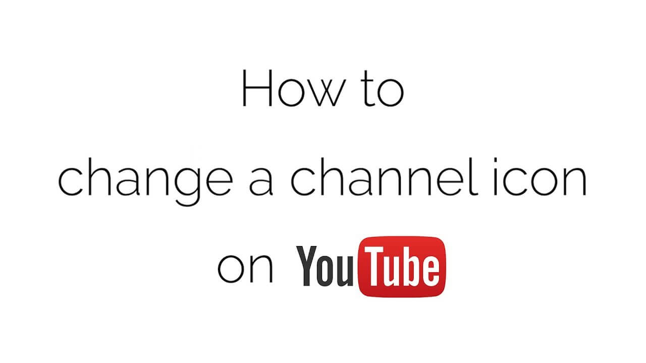 كيفية تغيير صورة ملف التعريف الخاص بك على YouTube