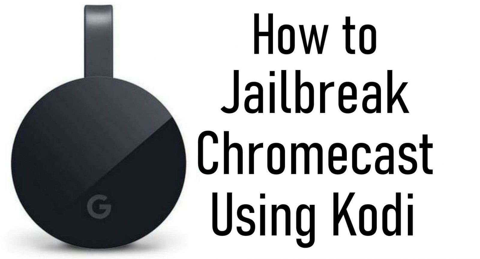 كيفية عمل جيلبريك Chromecast باستخدام Kodi [From Android, iOS, PC]