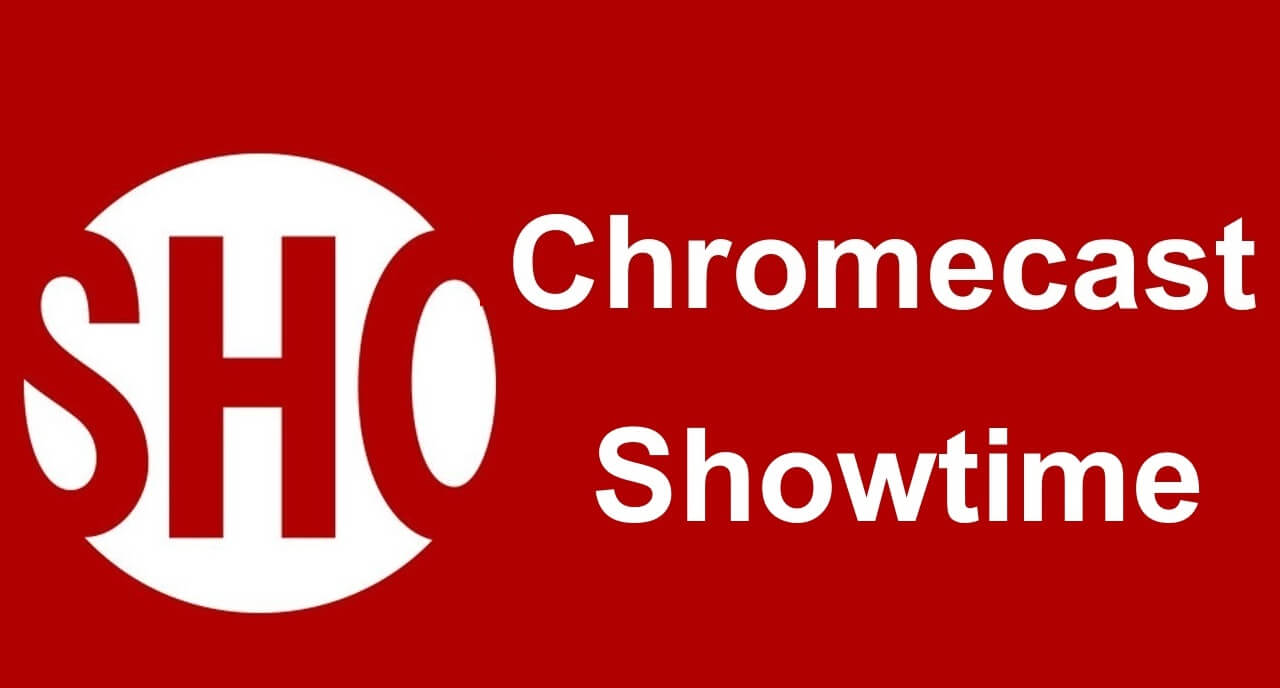 كيفية مشاهدة Showtime على التلفزيون باستخدام Chromecast