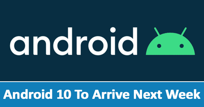 Android 10 To Arrive Next Week - These Phones Will Get it First!