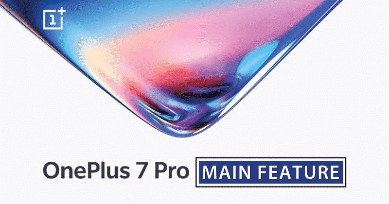 GOOD NEWS! OnePlus Confirmed The Main Feature Of OnePlus 7 Pro