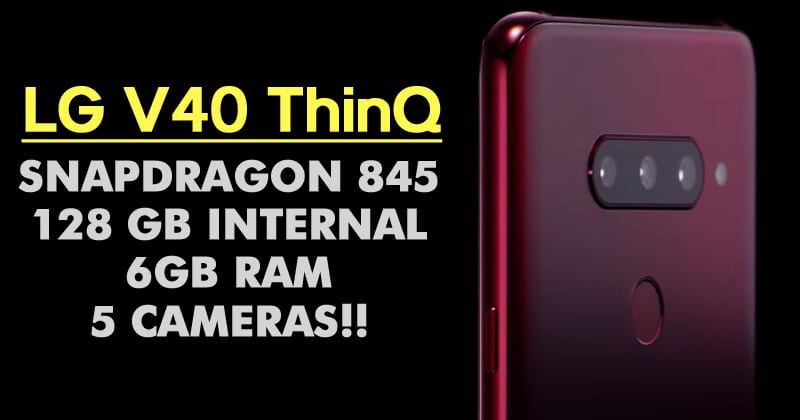 LG V40 ThinQ Launched: Snapdragon 845, 6GB RAM, 5 Cameras & 128GB internal