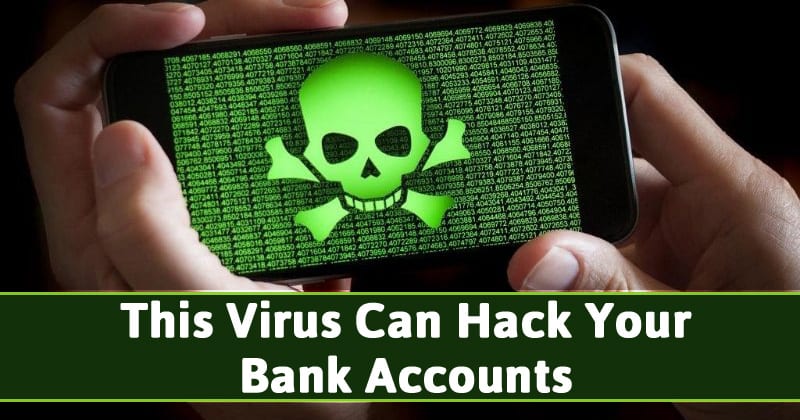 هذا الفيروس الذي تبلغ قيمته 7000 دولار يمكنه اختراق حساباتك المصرفية!