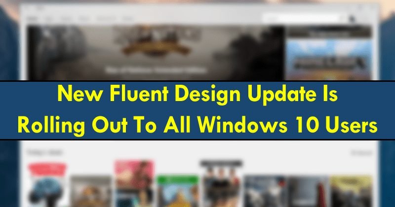 Windows يتم طرح تحديث التصميم الجديد المبتكر من المتجر على الجميع Windows 10 مستخدمين