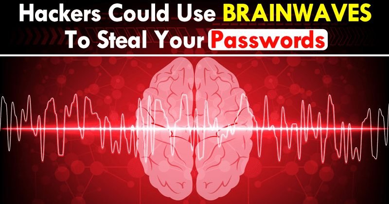 Warning! Hackers Could Use BRAINWAVES To Steal Your Passwords
