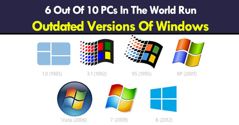 6 Out Of 10 PCs In The World Run Outdated Versions Of Windows