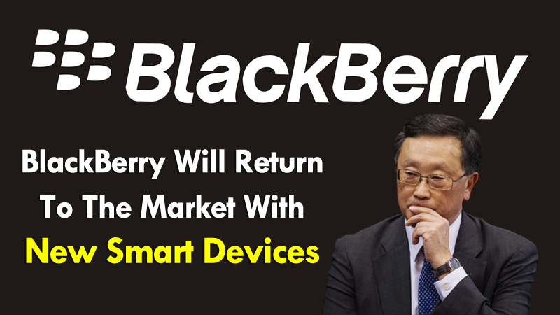 BlackBerry Will Return To The Market With New Devices