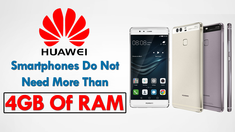 Huawei: Smartphones Do Not Need More Than 4GB Of RAM