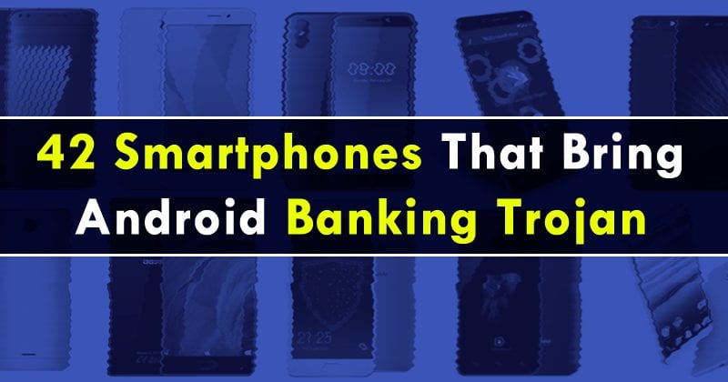 The 42 Smartphones That Bring Android Banking Trojan Out Of The Box