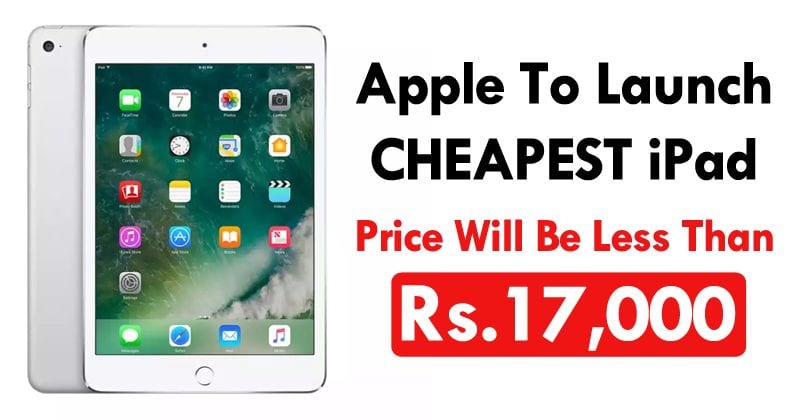Apple Set To Launch Cheapest iPad; Price Will Be Less Than Rs.17,000