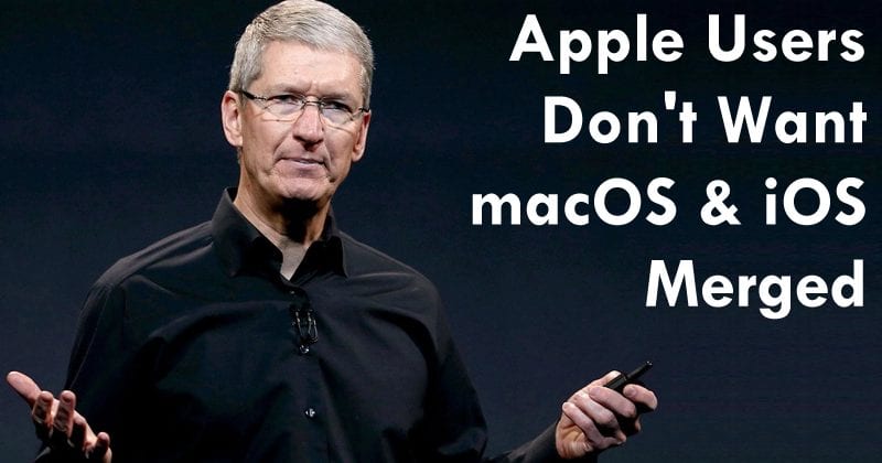 تيم كوك: Apple لا يريد المستخدمون دمج macOS و iOS