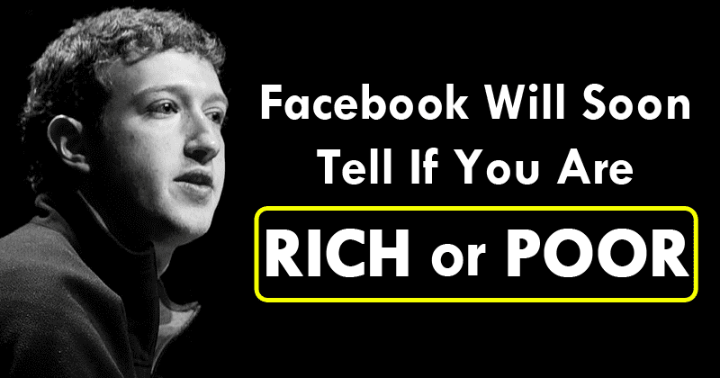 Facebook Will Soon Tell If You Are Rich or Poor