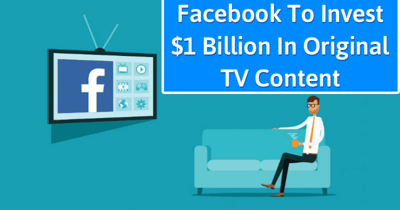 Facebook To Invest $1 Billion In Original TV Content For Watch