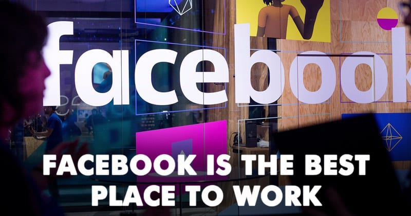 Facebook Is The Best Place To Work, Apple Slips To 84th Spot