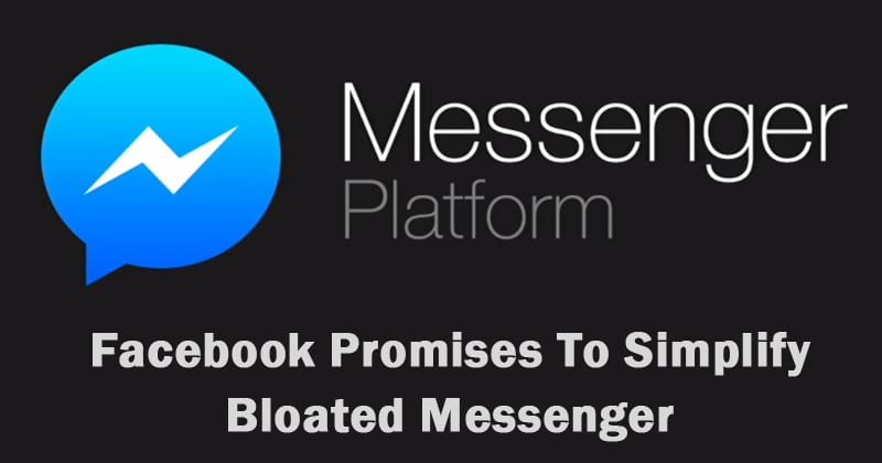 Facebook Promises To Simplify Bloated Messenger App In 2019