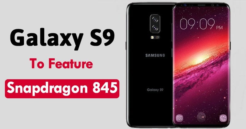 Galaxy S9 Will Be The First Smartphone To Feature Snapdragon 845