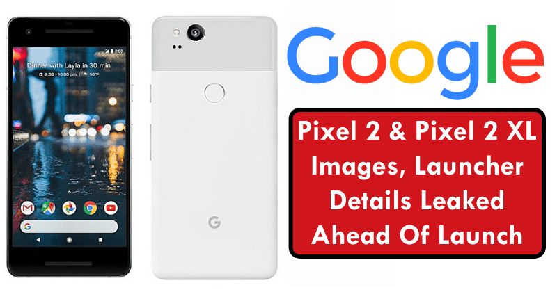 Google Pixel 2, Pixel 2 XL Images, Launcher Details Leaked Ahead Of Launch