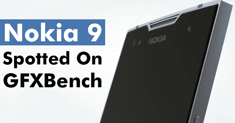 Nokia 9 Spotted On GFXBench With Dual Rear Camera, Android Oreo