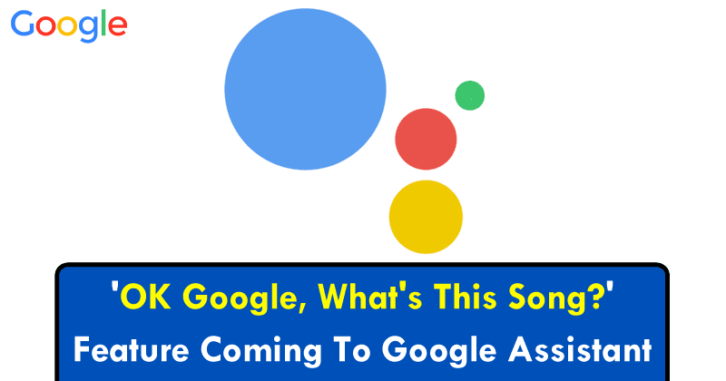 "OK Google ، ما هذه الأغنية؟"  ميزة قادمة إلى Google Assistant 1
