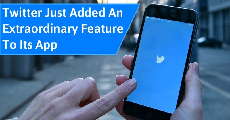 Twitter Just Added An Extraordinary New Feature To Its App