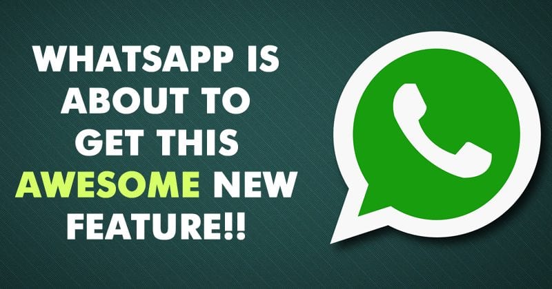 WhatsApp Messenger Is About To Get This Awesome New Feature