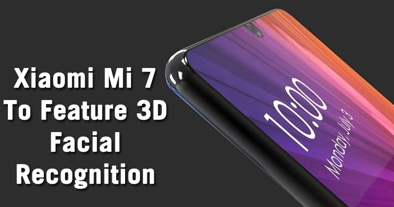 Xiaomi Mi 7 To Feature 3D Facial Recognition Like iPhone X