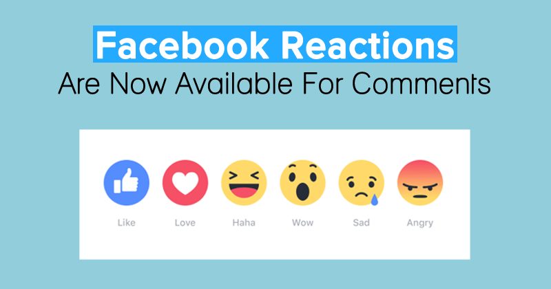 Finally! Facebook Reactions Are Now Available For Comments