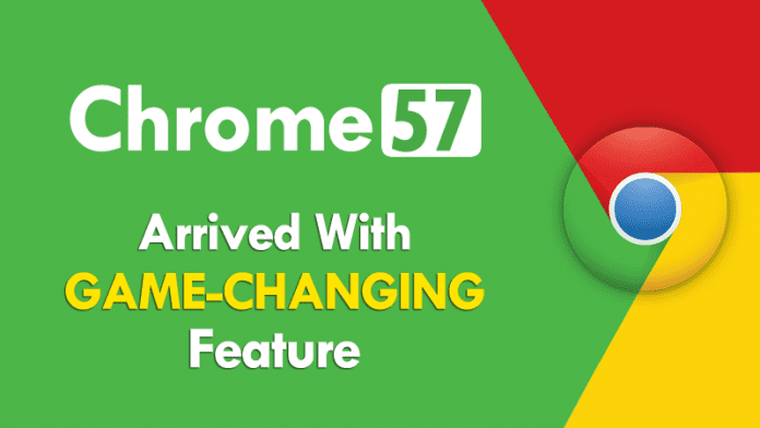 أخيرًا ، وصل Google Chrome 57 مع ميزة تغيير اللعبة