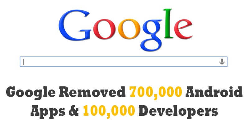 أزالت Google 700000 تطبيق Android و 100000 مطور من متجر Play