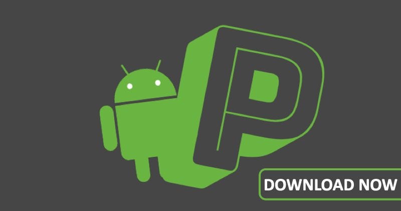 Google Just Released Final Beta Preview Of Android P Before Launch