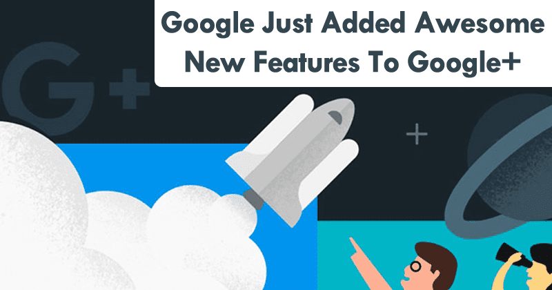 أضافت Google للتو ميزات جديدة رائعة إلى + Google