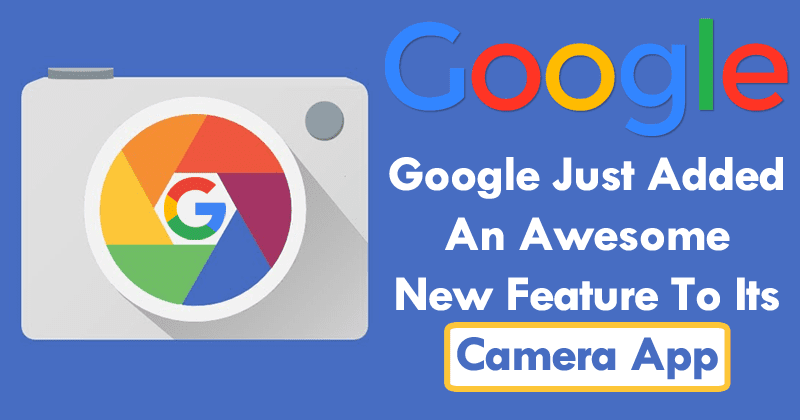 Google Just Added An Extraordinary Feature To Its Camera App