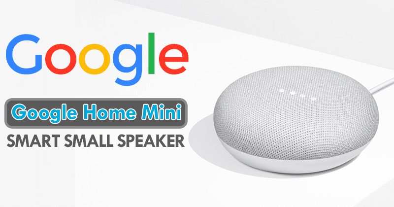 أطلقت Google Google Home Mini للمنافسة معه Amazonصدى دوت