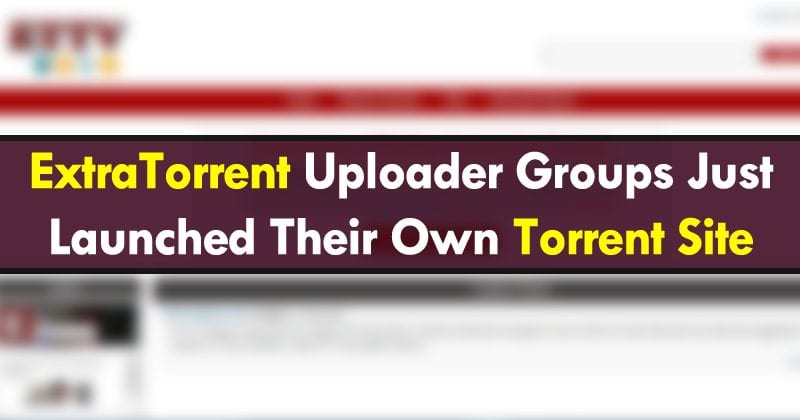 ExtraTorrent Uploader Groups Just Launched Their Own Torrent Site