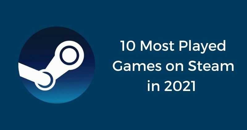 10 Most Played Games on Steam in 2021